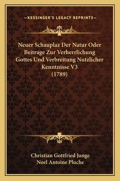 portada Neuer Schauplaz Der Natur Oder Beitrage Zur Verherrlichung Gottes Und Verbreitung Nutzlicher Kenntnisse V3 (1789) (in German)