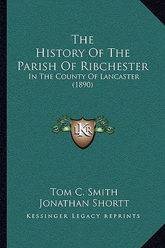 portada the history of the parish of ribchester: in the county of lancaster (1890) (en Inglés)