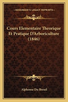 portada Cours Elementaire Theorique Et Pratique D'Arboriculture (1846) (en Francés)