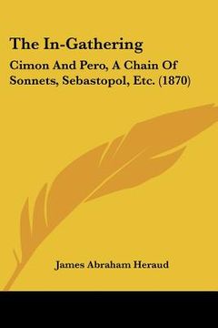 portada the in-gathering: cimon and pero, a chain of sonnets, sebastopol, etc. (1870) (en Inglés)