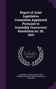 portada Report of Joint Legislative Committee Appointed Pursuant to Assembly Concurrent Resolution no. 26, 1915 (en Inglés)