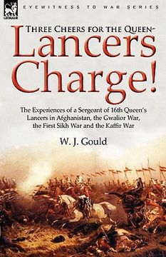 portada three cheers for the queen-lancers charge! the experiences of a sergeant of 16th queen's lancers in afghanistan, the gwalior war, the first sikh war a (en Inglés)