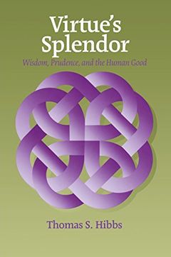 portada Virtue's Splendor: Wisdom, Prudence, and the Human Good (Moral Philosophy and Moral Theology) (in English)