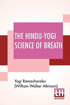portada The Hindu-Yogi Science of Breath: A Complete Manual of the Oriental Breathing Philosophy of Physical, Mental, Psychic and Spiritual Development. (in English)