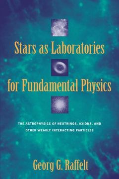 portada Stars as Laboratories for Fundamental Physics: The Astrophysics of Neutrinos, Axions, and Other Weakly Interacting Particles (en Inglés)