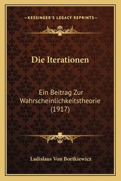portada Die Iterationen: Ein Beitrag Zur Wahrscheinlichkeitstheorie (1917) (en Alemán)