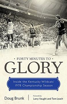 portada Forty Minutes to Glory: Inside the Kentucky Wildcats' 1978 Championship Season