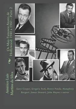 portada Os Mais Famosos Atores de Hollywood: 1940 a 1960 - Parte 2: Gary Cooper, Gregory Peck, Henry Fonda, Humphrey Borgart, James Stewart, John Wayne e outr (en Portugués)