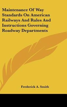 portada maintenance of way standards on american railways and rules and instructions governing roadway departments (en Inglés)