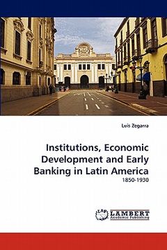 portada institutions, economic development and early banking in latin america (en Inglés)