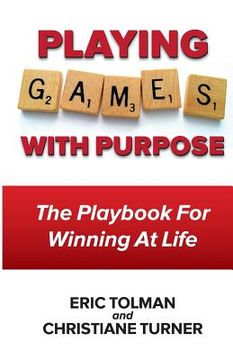 portada "Playing GAMES with Purpose": The Playbook For Winning At Life (en Inglés)