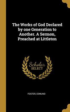 portada The Works of god Declared by one Generation to Another. A Sermon, Preached at Littleton 