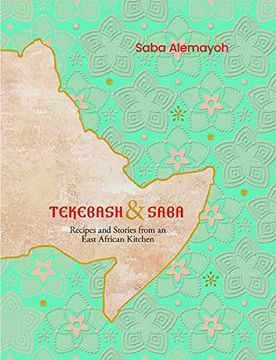 portada Tekebash and Saba: Recipes and Stories From an East African Kitchen; From Tigray to the World, a Love Story Through Food (en Inglés)