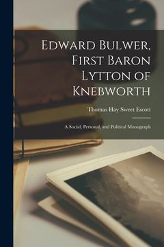 portada Edward Bulwer, First Baron Lytton of Knebworth: A Social, Personal, and Political Monograph (in English)