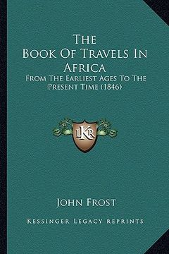 portada the book of travels in africa: from the earliest ages to the present time (1846)