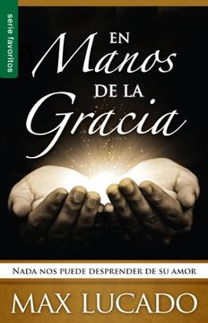 portada En Manos de la Gracia: Nada nos Puede Desprender de su Amor = in the Grip of Grace (in Spanish)