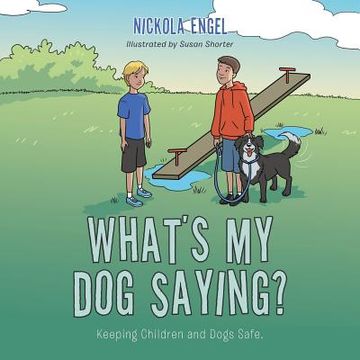 portada What's My Dog Saying?: Keeping Children and Dogs Safe. (en Inglés)