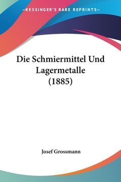 portada Die Schmiermittel Und Lagermetalle (1885) (en Alemán)
