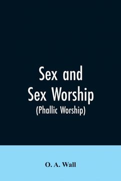 portada Sex and sex Worship Phallic Worship (en Inglés)