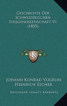 portada Geschichte Der Schweizerischen Eidsgenossenschaft V1 (1855) (en Alemán)
