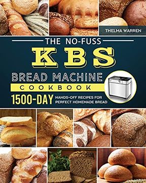 portada The No-Fuss kbs Bread Machine Cookbook: 1500-Day Hands-Off Recipes for Perfect Homemade Bread (en Inglés)