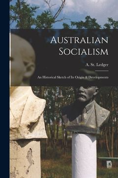 portada Australian Socialism [microform]: an Historical Sketch of Its Origin & Developments