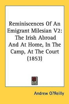 portada reminiscences of an emigrant milesian v2: the irish abroad and at home, in the camp, at the court (1853) (in English)
