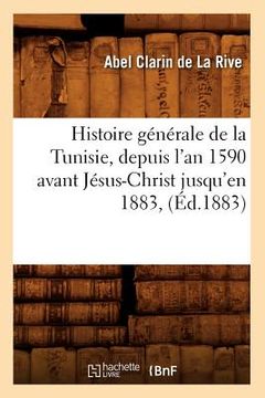 portada Histoire Générale de la Tunisie, Depuis l'An 1590 Avant Jésus-Christ Jusqu'en 1883, (Éd.1883) (en Francés)
