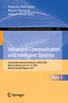 portada Advanced Communication and Intelligent Systems: Second International Conference, Icacis 2023, Warsaw, Poland, June 16-17, 2023, Revised Selected Paper (en Inglés)