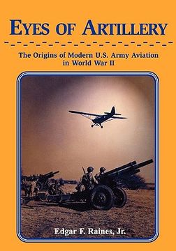 portada eyes of artillery: the origins of modern united states army aviation in world war ii (in English)