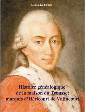 portada Histoire généalogique de la maison du Trousset, marquis d'Héricourt de Valincour (en Francés)