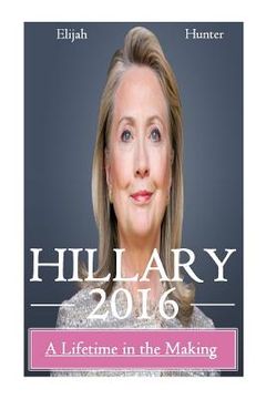 portada Hillary 2016: A Lifetime in the Making (en Inglés)