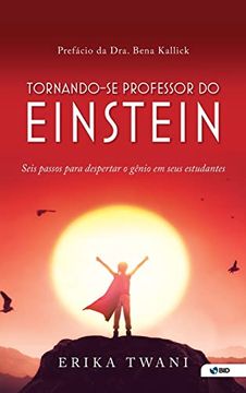 portada Tornando-Se Professor do Einstein: Seis Passos Para Despertar o Genio em Seus Estudantes (en Portugués)
