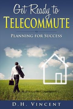 portada Get Ready to Telecommute: Planning for Success (en Inglés)