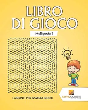 portada Libro di Gioco Intelligente 1: Labirinti per Bambini Giochi (in Italian)