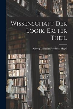 portada Wissenschaft Der Logik, Erster Theil (en Alemán)