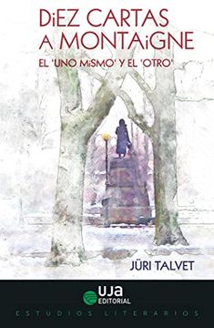 portada Diez Cartas a Montaigne: El "Uno Mismo" y el "Otro" (in Spanish)