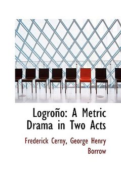 portada logrono: a metric drama in two acts (en Inglés)