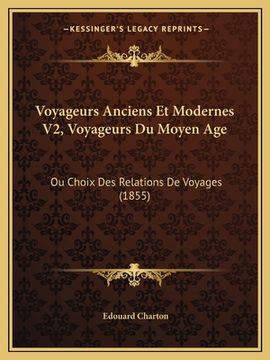 portada Voyageurs Anciens Et Modernes V2, Voyageurs Du Moyen Age: Ou Choix Des Relations De Voyages (1855) (in French)