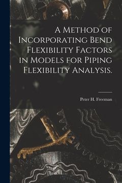 portada A Method of Incorporating Bend Flexibility Factors in Models for Piping Flexibility Analysis. (en Inglés)