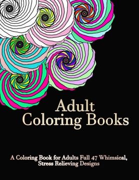 portada Adult Coloring Books: A Coloring Book For Adults Full of 47 Whimsical, Stress Relieving Designs