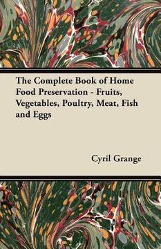 portada the complete book of home food preservation - fruits, vegetables, poultry, meat, fish and eggs