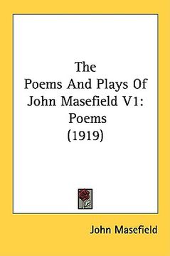portada the poems and plays of john masefield v1: poems (1919) (en Inglés)
