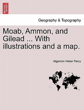 portada moab, ammon, and gilead ... with illustrations and a map. (en Inglés)