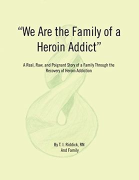 portada We are the Family of a Heroin Addict: A Real, Raw, and Poignant Story of a Family Through the Recovery of Heroin Addiction (in English)