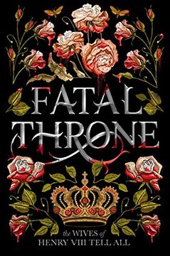 portada Fatal Throne: The Wives of Henry Viii Tell all (en Inglés)