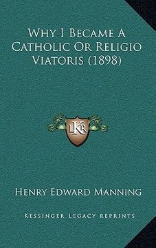 portada why i became a catholic or religio viatoris (1898) (en Inglés)