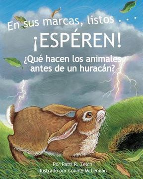 portada En Sus Marcas, Listos... ¡Espéren! ¿Qué Hacen Los Animales Antes de Un Huracán? (Ready, Set . . . Wait! What Animals Do Before a Hurricane ) (in Spanish)