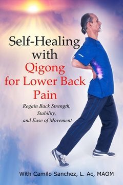 portada Self-Healing with Qigong for Lower Back Pain: Regain Back Strength, Stability, and Ease of Movement (en Inglés)