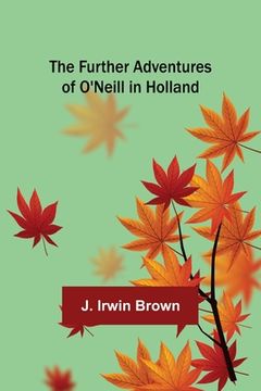 portada The Further Adventures of O'Neill in Holland (en Inglés)